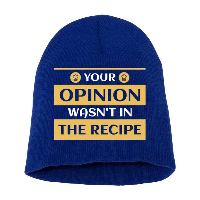 Your Opinion Wasnt In The Recipe Bakery Dessert Gift Short Acrylic Beanie