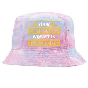 Your Opinion Wasnt In The Recipe Bakery Dessert Gift Tie-Dyed Bucket Hat