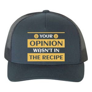 Your Opinion Wasnt In The Recipe Bakery Dessert Gift Yupoong Adult 5-Panel Trucker Hat