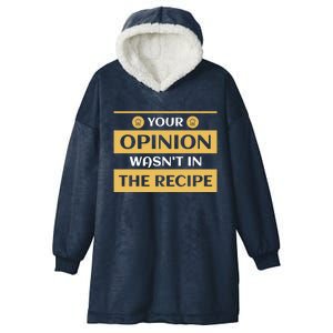 Your Opinion Wasnt In The Recipe Bakery Dessert Gift Hooded Wearable Blanket