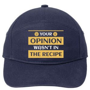 Your Opinion Wasnt In The Recipe Bakery Dessert Gift 7-Panel Snapback Hat