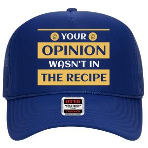 Your Opinion Wasnt In The Recipe Bakery Dessert Gift High Crown Mesh Back Trucker Hat