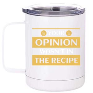 Your Opinion Wasnt In The Recipe Bakery Dessert Gift 12 oz Stainless Steel Tumbler Cup