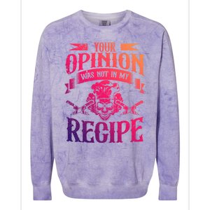 Your Opinion Was Not In My Recipe Great Gift Colorblast Crewneck Sweatshirt