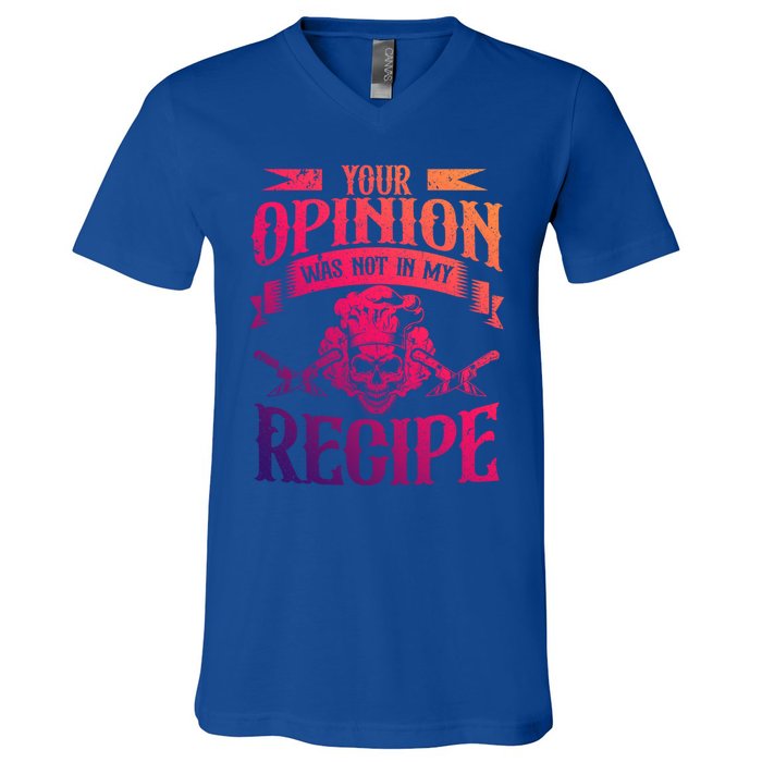 Your Opinion Was Not In My Recipe Great Gift V-Neck T-Shirt