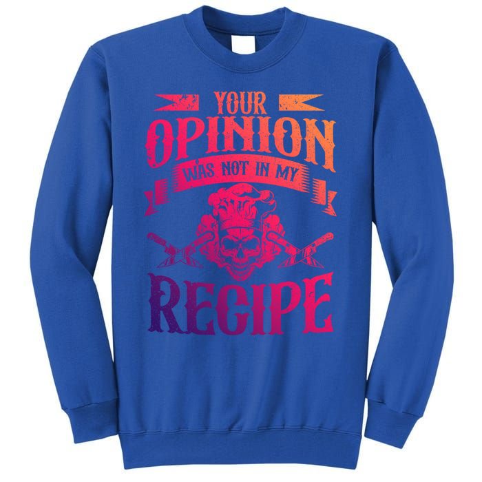 Your Opinion Was Not In My Recipe Great Gift Tall Sweatshirt