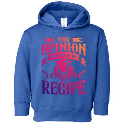 Your Opinion Was Not In My Recipe Great Gift Toddler Hoodie