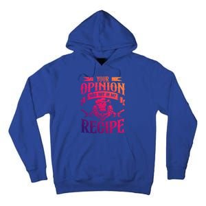 Your Opinion Was Not In My Recipe Great Gift Tall Hoodie