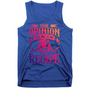 Your Opinion Was Not In My Recipe Great Gift Tank Top