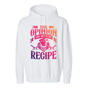 Your Opinion Was Not In My Recipe Great Gift Garment-Dyed Fleece Hoodie