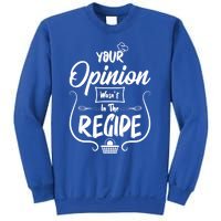 Your Opinion Wasnt In The Recipe Baking Cookies Cool Gift Sweatshirt