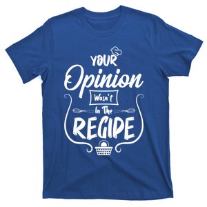 Your Opinion Wasnt In The Recipe Baking Cookies Cool Gift T-Shirt