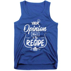 Your Opinion Wasnt In The Recipe Baking Cookies Cool Gift Tank Top