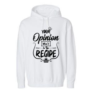 Your Opinion Wasnt In The Recipe Baking Cookies Cool Gift Garment-Dyed Fleece Hoodie