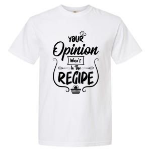 Your Opinion Wasnt In The Recipe Baking Cookies Cool Gift Garment-Dyed Heavyweight T-Shirt