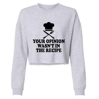 Your Opinion Was Not In Recipe Funny Meaningful Gift Cropped Pullover Crew