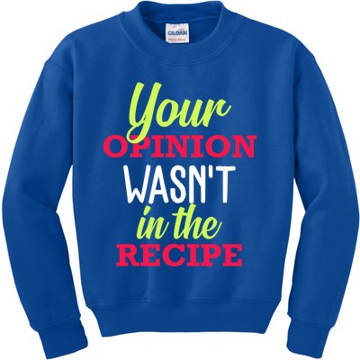 Your Opinion Wasnt In The Recipe Funny Chef Cook Gift Kids Sweatshirt