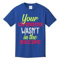 Your Opinion Wasnt In The Recipe Funny Chef Cook Gift Kids T-Shirt