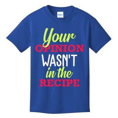 Your Opinion Wasnt In The Recipe Funny Chef Cook Gift Kids T-Shirt