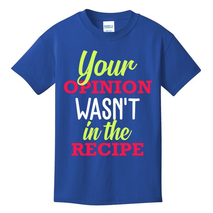 Your Opinion Wasnt In The Recipe Funny Chef Cook Gift Kids T-Shirt