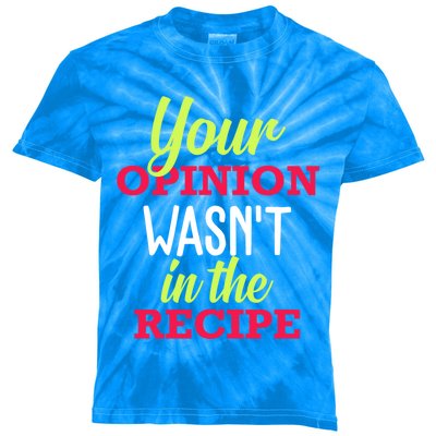 Your Opinion Wasnt In The Recipe Funny Chef Cook Gift Kids Tie-Dye T-Shirt