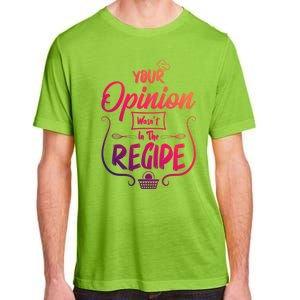 Your Opinion Wasnt In The Recipe Baking Cookies Funny Gift Adult ChromaSoft Performance T-Shirt