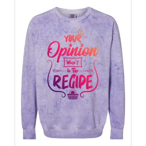 Your Opinion Wasnt In The Recipe Baking Cookies Funny Gift Colorblast Crewneck Sweatshirt