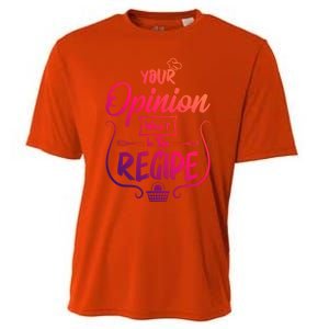 Your Opinion Wasnt In The Recipe Baking Cookies Funny Gift Cooling Performance Crew T-Shirt