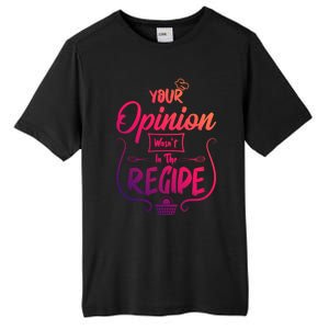 Your Opinion Wasnt In The Recipe Baking Cookies Funny Gift Tall Fusion ChromaSoft Performance T-Shirt