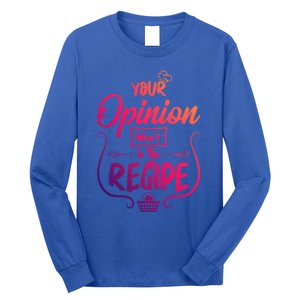 Your Opinion Wasnt In The Recipe Baking Cookies Funny Gift Long Sleeve Shirt