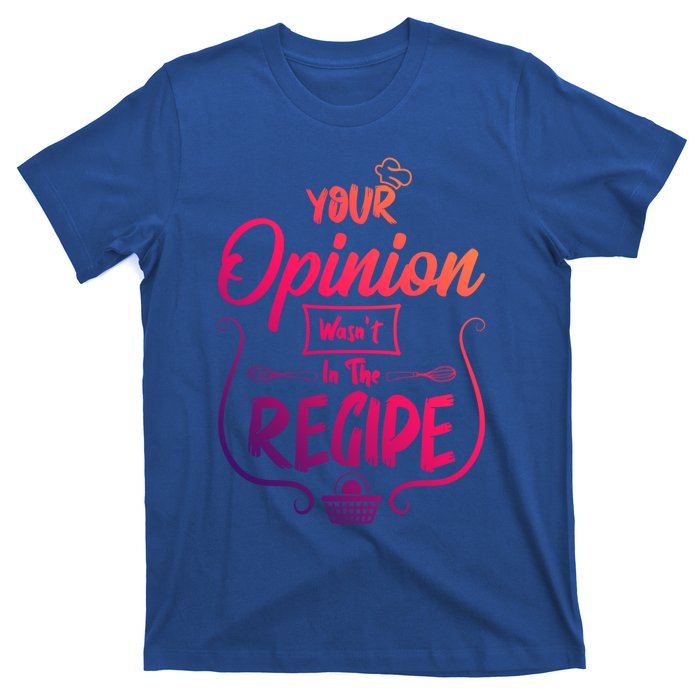 Your Opinion Wasnt In The Recipe Baking Cookies Funny Gift T-Shirt