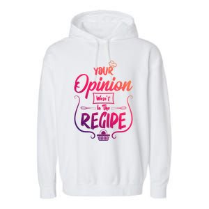 Your Opinion Wasnt In The Recipe Baking Cookies Funny Gift Garment-Dyed Fleece Hoodie