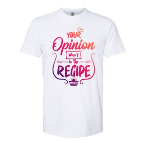 Your Opinion Wasnt In The Recipe Baking Cookies Funny Gift Softstyle CVC T-Shirt