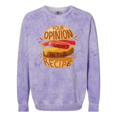 Your Opinion Wasn't In The Recipe Colorblast Crewneck Sweatshirt