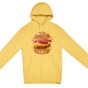 Your Opinion Wasn't In The Recipe Premium Pullover Hoodie