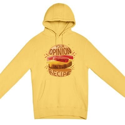 Your Opinion Wasn't In The Recipe Premium Pullover Hoodie