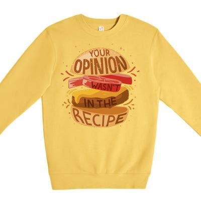 Your Opinion Wasn't In The Recipe Premium Crewneck Sweatshirt