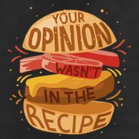 Your Opinion Wasn't In The Recipe Garment-Dyed Heavyweight T-Shirt