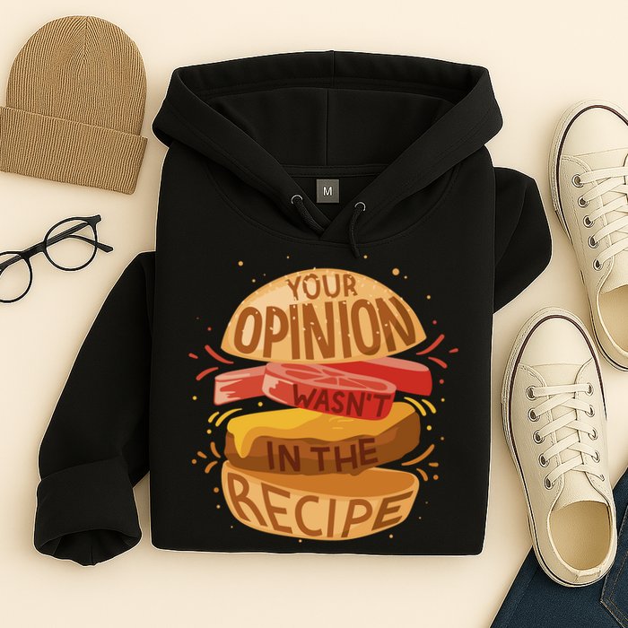 Your Opinion Wasn't In The Recipe Hoodie