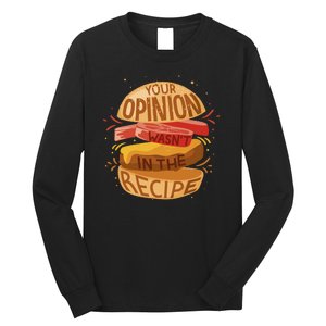 Your Opinion Wasn't In The Recipe Long Sleeve Shirt