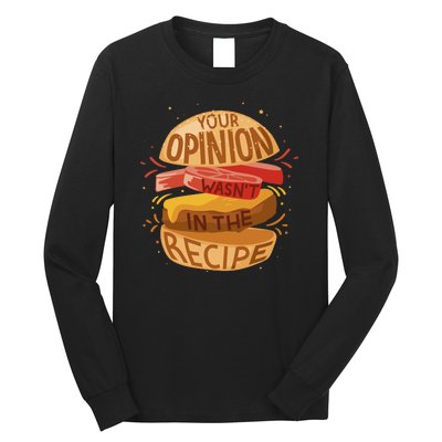 Your Opinion Wasn't In The Recipe Long Sleeve Shirt