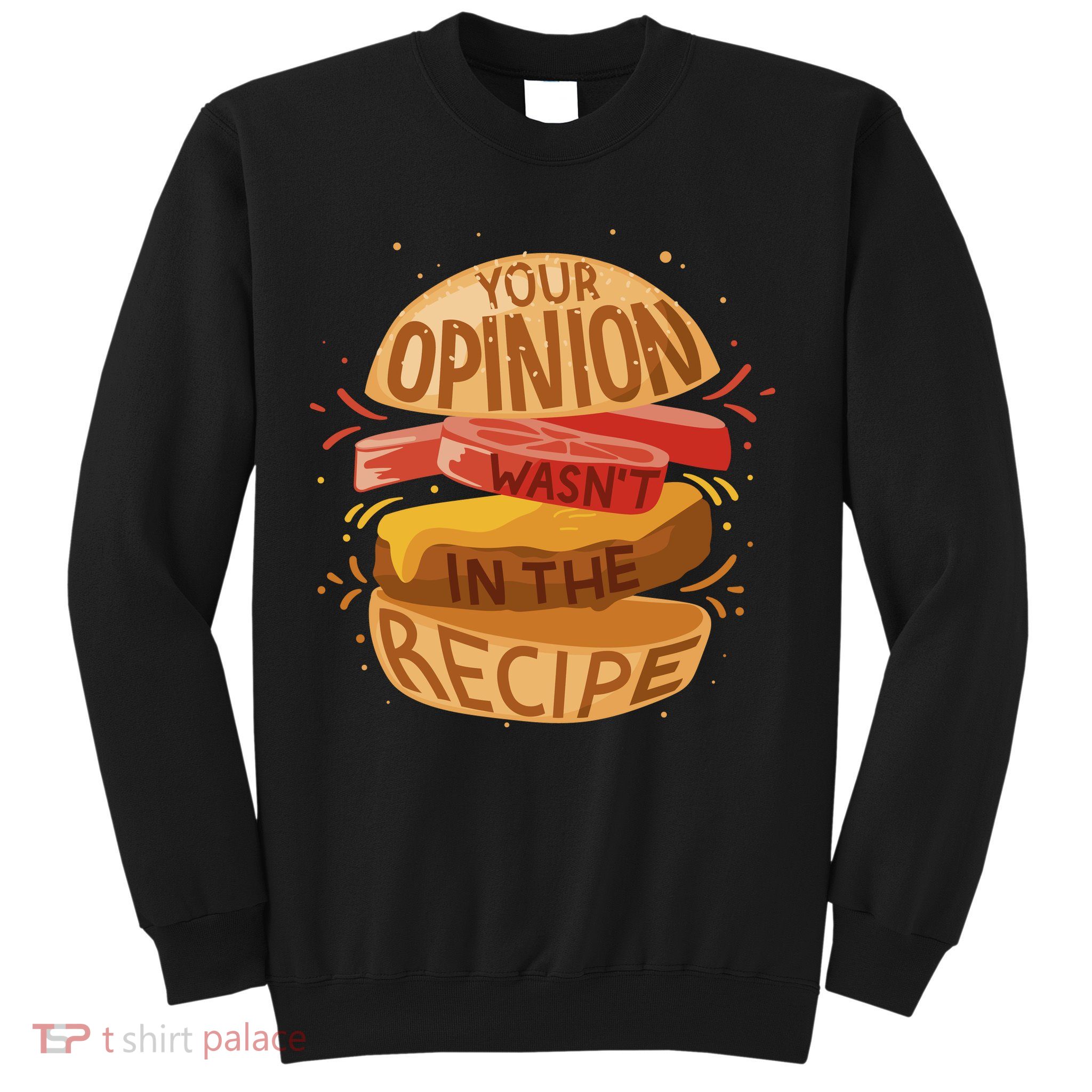 Your Opinion Wasn't In The Recipe Sweatshirt