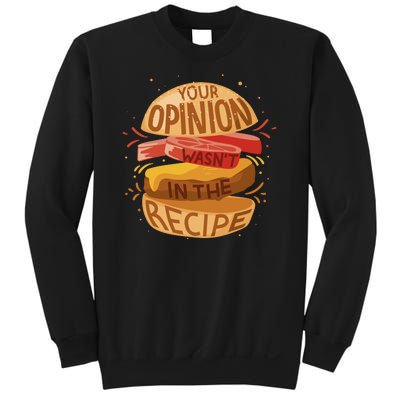 Your Opinion Wasn't In The Recipe Sweatshirt