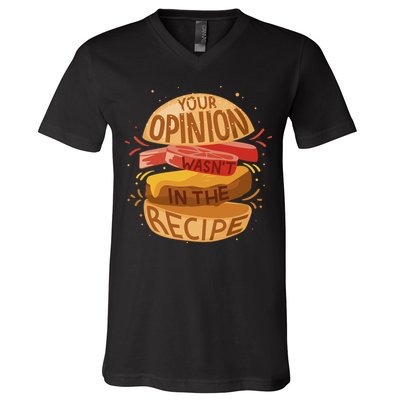 Your Opinion Wasn't In The Recipe V-Neck T-Shirt