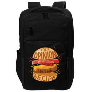 Your Opinion Wasn't In The Recipe Impact Tech Backpack