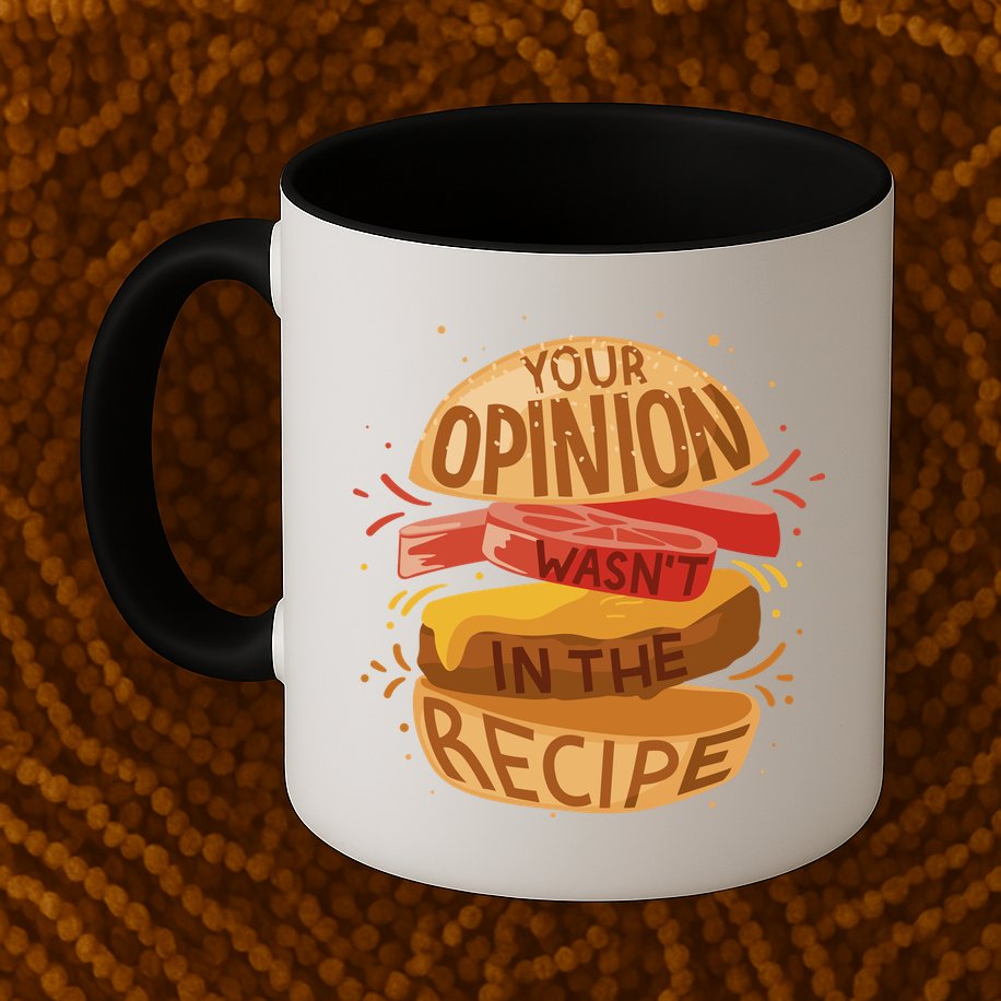 Your Opinion Wasn't In The Recipe Mug