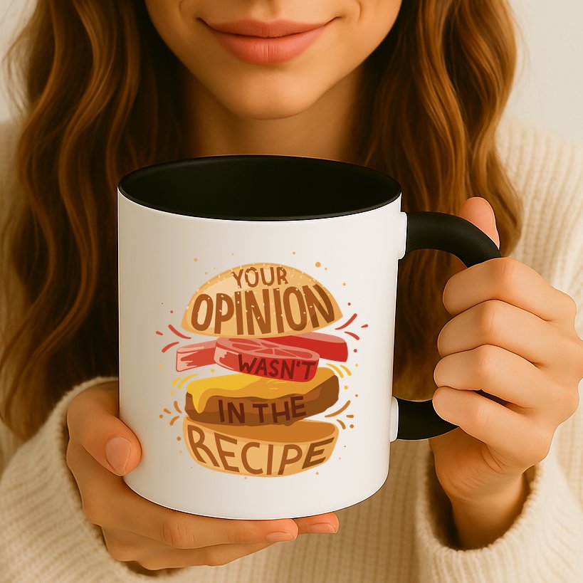 Your Opinion Wasn't In The Recipe Mug