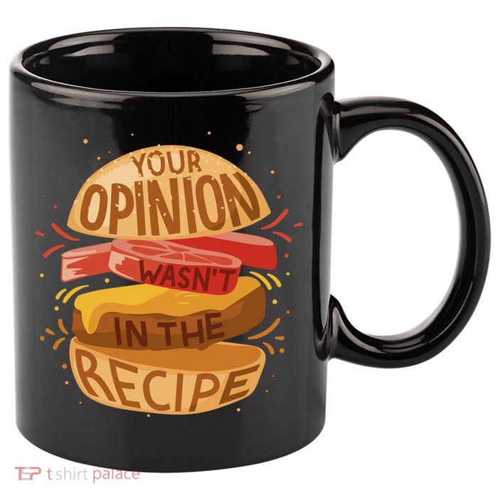 Your Opinion Wasn't In The Recipe 11oz C Handle Ceramic Mug