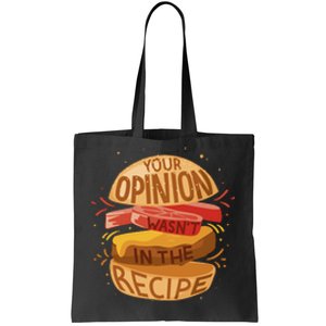 Your Opinion Wasn't In The Recipe Tote Bag