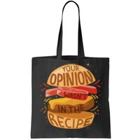 Your Opinion Wasn't In The Recipe Tote Bag